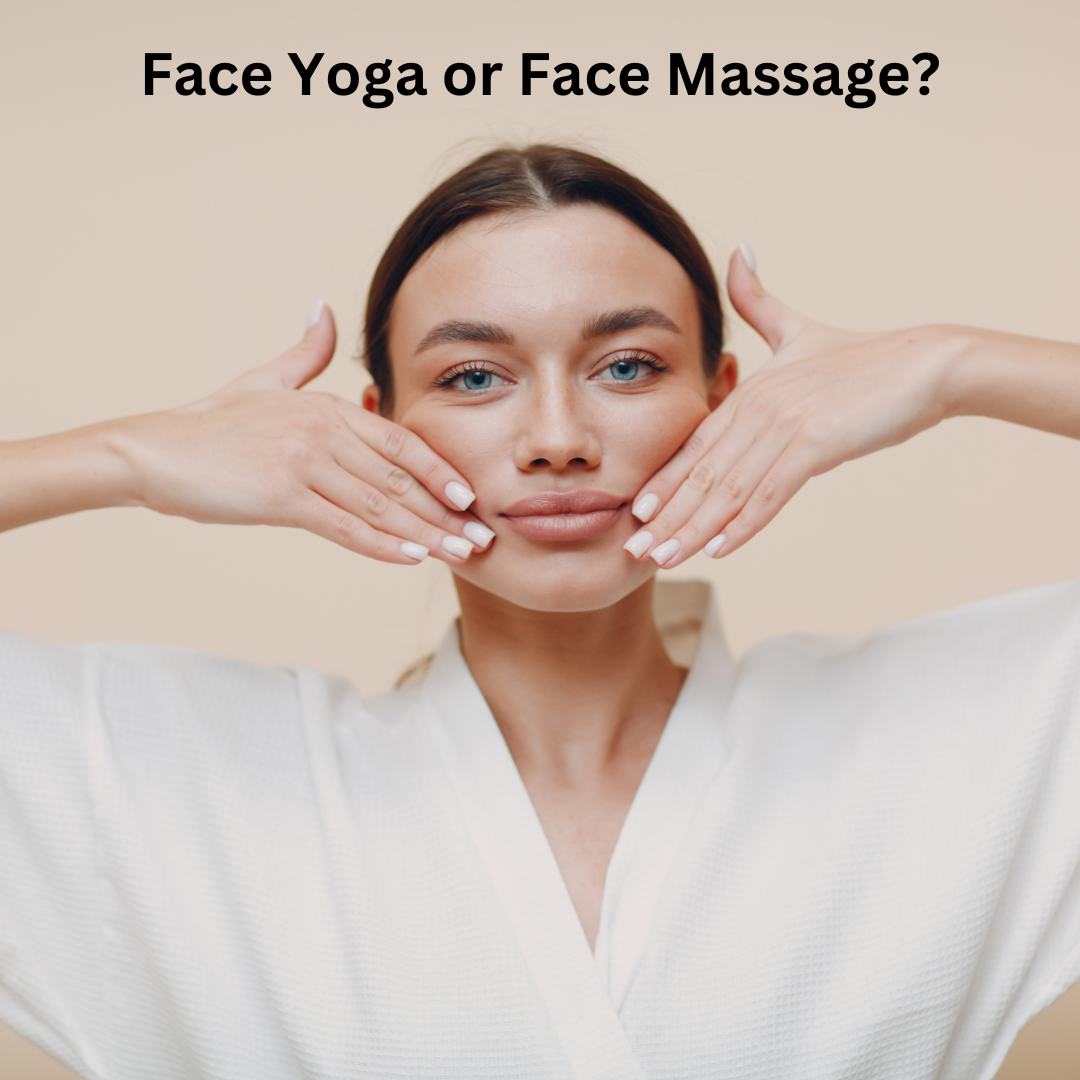 Face yoga or Face Massage: which will be the best option for me?